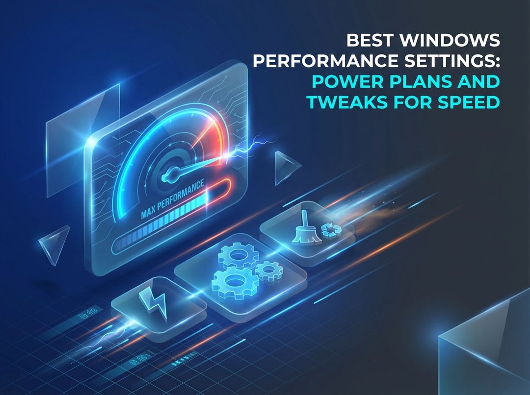 Best Windows Performance Settings: Power Plans & Speed Tweaks