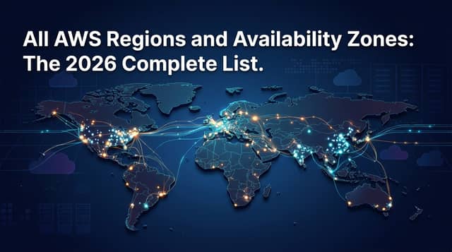 All AWS Regions and Availability Zones: The 2026 Complete List